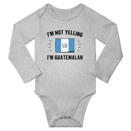

I m Not Yelling I m Guatemalan! Baby Long Sleeve Bodysuit Outfits (Gray 12 Months)