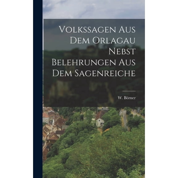 Volkssagen aus dem Orlagau nebst Belehrungen aus dem Sagenreiche (Hardcover)