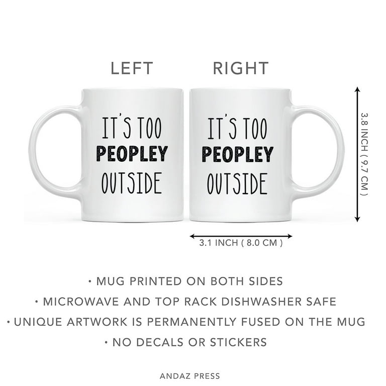 Andaz Press 11oz Ceramic Coffee Mug - It's Too Peopley Outside Funny Coffee Mugs for Women & Men Gifts, 1-Pack, White
