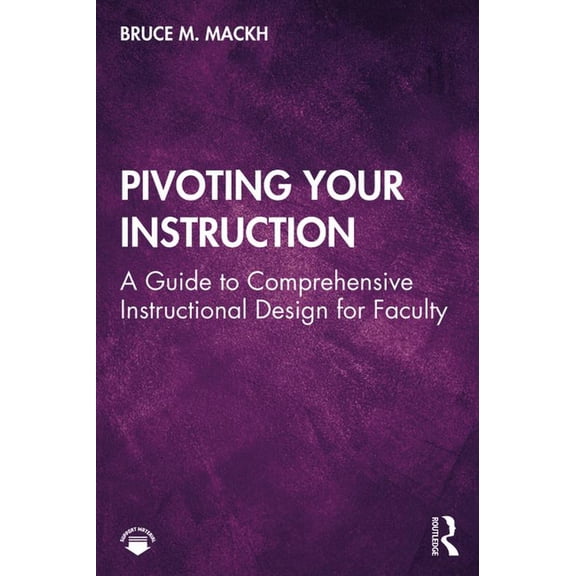 Pivoting Your Instruction: A Guide to Comprehensive Instructional Design for Faculty, (Paperback)