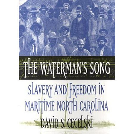 The Waterman's Song: Slavery and Freedom in Maritime North Carolina