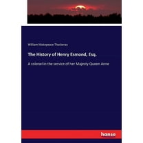 The History of Henry Esmond, Esq.: A colonel in the service of her Majesty Queen Anne, (Paperback)
