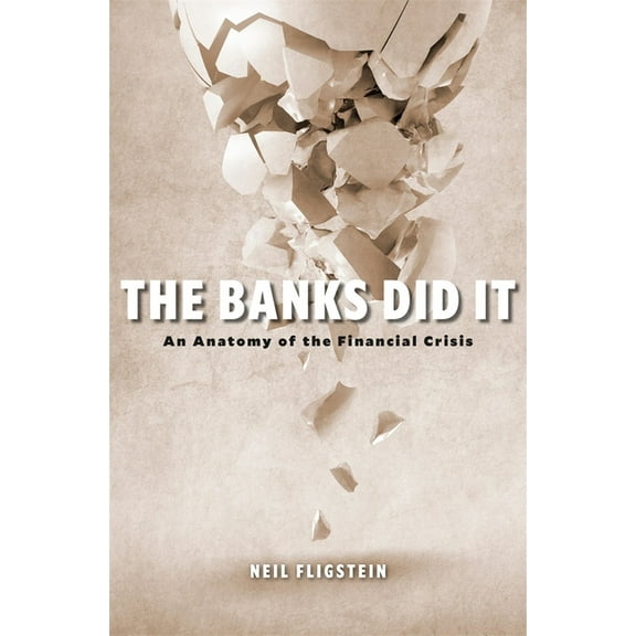 The Banks Did It: An Anatomy of the Financial Crisis, (Hardcover)