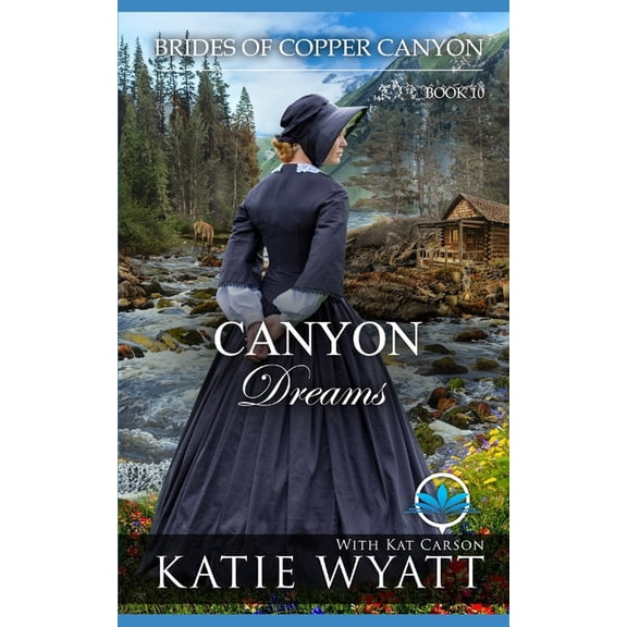 Brides of Copper Canyon Canyon Dreams: A Sweet Christian Historical Western Religious Romance, Book 10, (Paperback)