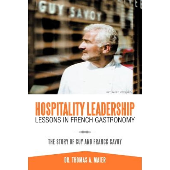 Hospitality Leadership Lessons In French Gastronomy: The Story Of Guy And Franck Savoy