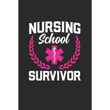 Nursing School Survivor: Nursing School Graduation Gift Journal Notebook New Nurse RN LPN 2019 (Best Nursing Programs 2019)