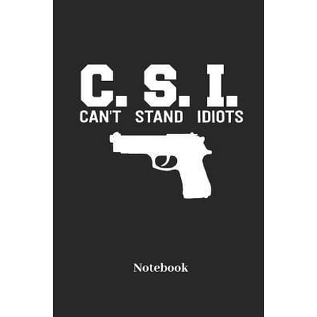 C.S.I. Cant Stand Idiots Notebook: Lined Journal for Gun, Pistols and Weapon Fans - Paperback, Diary Gift for Men, Women and Children