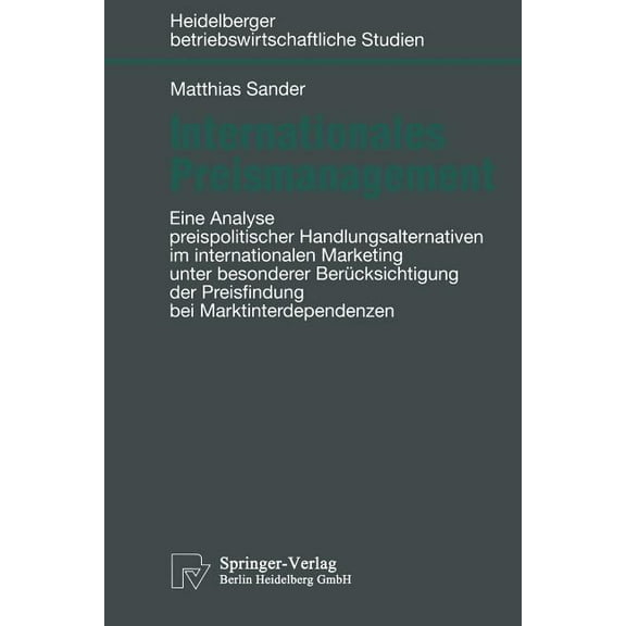 Betriebswirtschaftliche Studien Internationales Preismanagement: Eine Analyse Preispolitischer Handlungsalternativen Im Internationalen Marketing Unter , (Paperback)