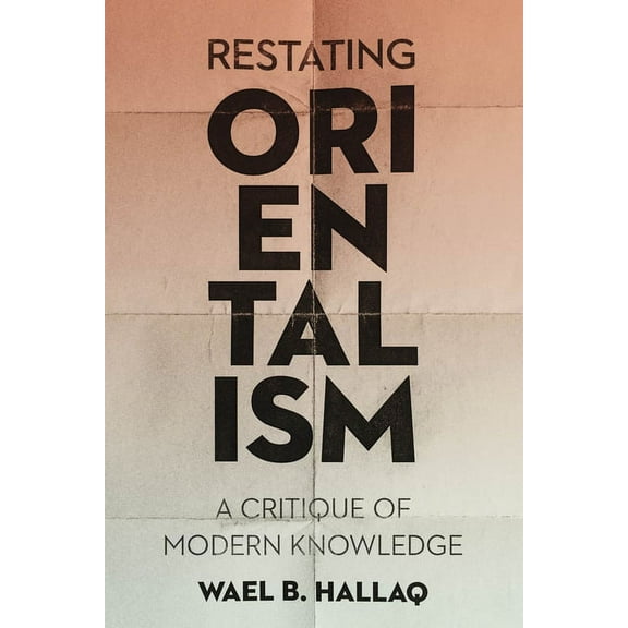 Restating Orientalism: A Critique of Modern Knowledge, (Hardcover)