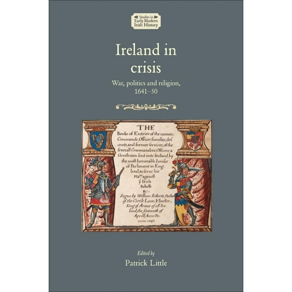 Studies in Early Modern Irish History Ireland in Crisis: War, Politics and Religion, 1641-50, (Paperback)