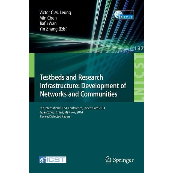 Lecture Notes of the Institute for Compu Testbeds and Research Infrastructure: Development of Networks and Communities: 9th International Icst Conference, Triden, Book 137, (Paperback)