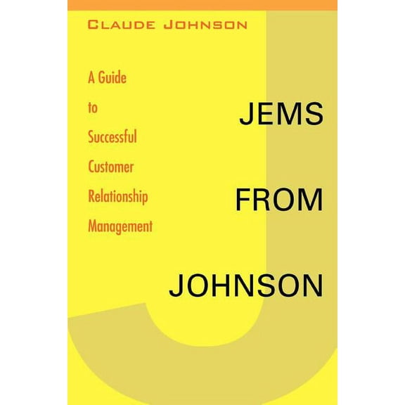 Jems from Johnson : A Guide to Successful Customer Relationship Management