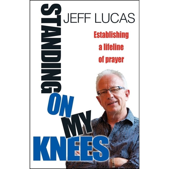 Standing on My Knees: Establishing a Lifeline of Prayer, (Paperback)