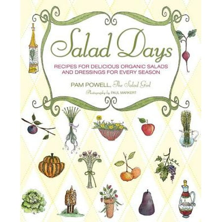 Salad Days : Recipes for Delicious, Organic Salads and Dressings for Every (Best Oil Vinegar Dressing Recipe)