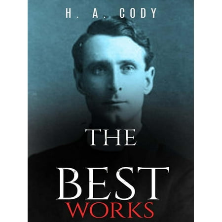 H. A. Cody: The Best Works - eBook