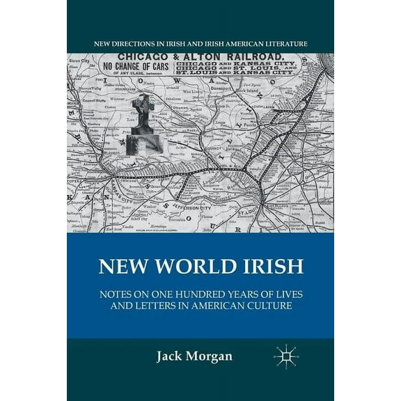 New Directions in Irish and Irish Americ New World Irish: Notes on One Hundred Years of Lives and Letters in American Culture, (Paperback)