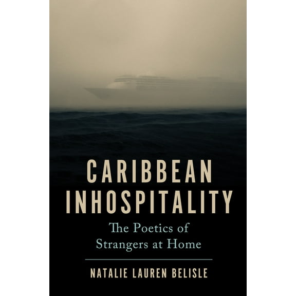Critical Caribbean Studies Caribbean Inhospitality: The Poetics of Strangers at Home, (Paperback)