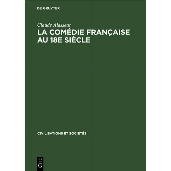 Civilisations Et Sociétés La Comédie Française Au 18e Siècle: Étude Économique, Book 3, (Hardcover)