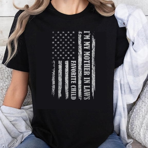 100% Cotton I'M MY MOTHER IN LAWS FAVORITE CHILD American Flag T-Shirt Women Men Patriotic USA Independence Day Gift Casual Top