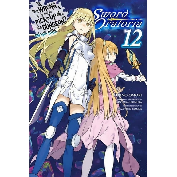 Is It Wrong to Try to Pick Up Girls in a Is It Wrong to Try to Pick Up Girls in a Dungeon? on the Side: Sword Oratoria, Vol. 12 (Light Novel): Volume 12, Book 12, (Paperback)