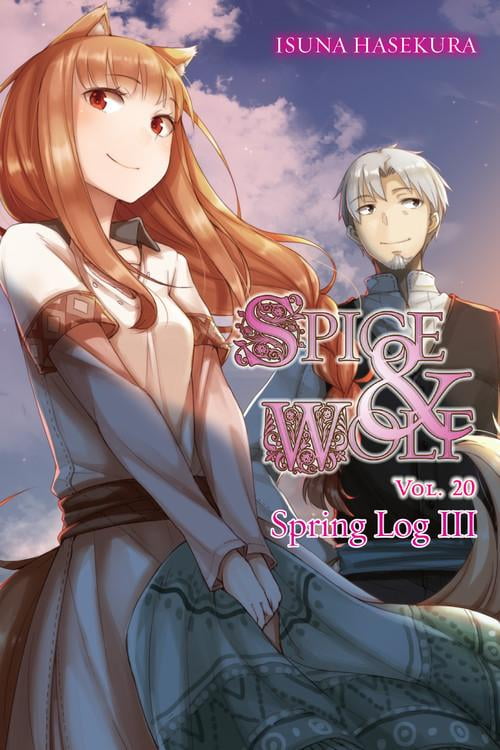 Spice and Wolf: Spice and Wolf, Vol. 20 (Light Novel) : Spring Log III