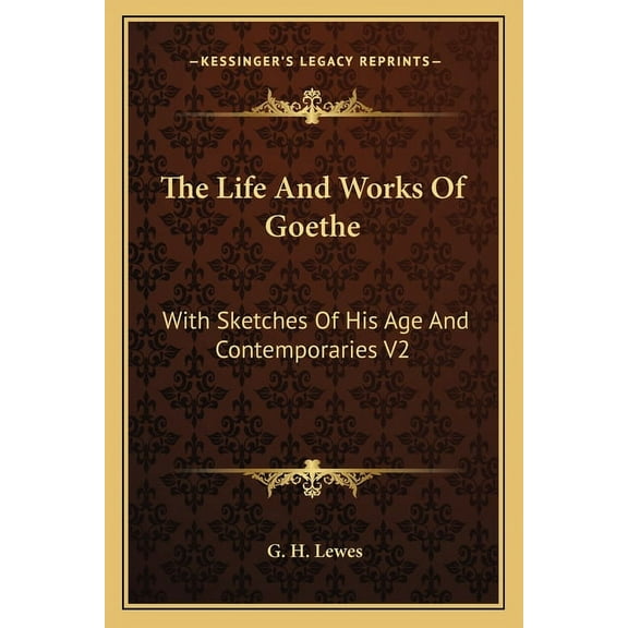 The Life And Works Of Goethe : With Sketches Of His Age And Contemporaries V2 (Paperback)
