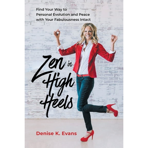 Zen in High Heels: Find Your Way to Personal Evolution and Peace with Your Fabulousness Intact, (Paperback)