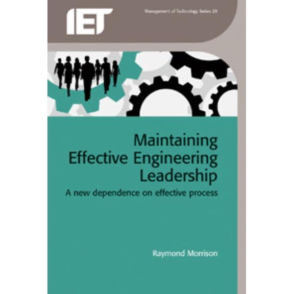 History and Management of Technology Maintaining Effective Engineering Leadership: A New Dependence on Effective Process, Book 29, (Hardcover)