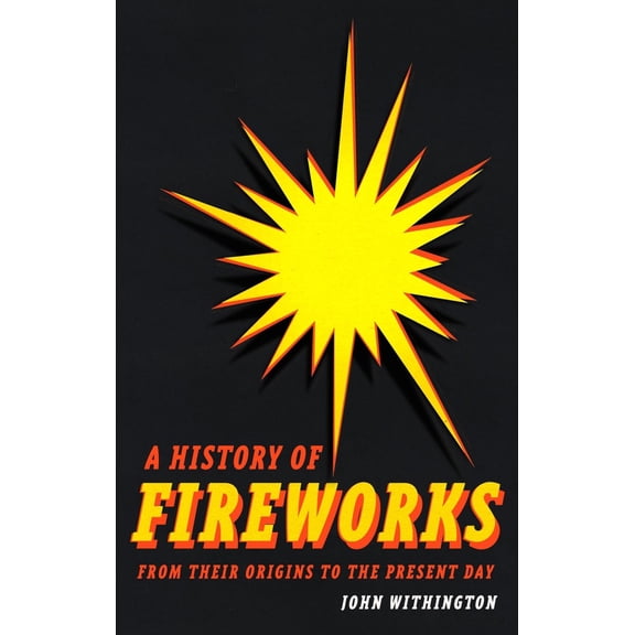 Pre-Owned A History of Fireworks from Their Origins to the Present Day (Hardcover) 1789149355 9781789149357