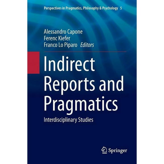 Perspectives in Pragmatics, Philosophy & Indirect Reports and Pragmatics: Interdisciplinary Studies, Book 5, (Paperback)