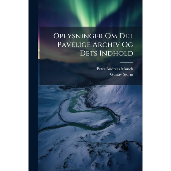 Oplysninger Om Det Pavelige Archiv Og Dets Indhold, (Paperback)