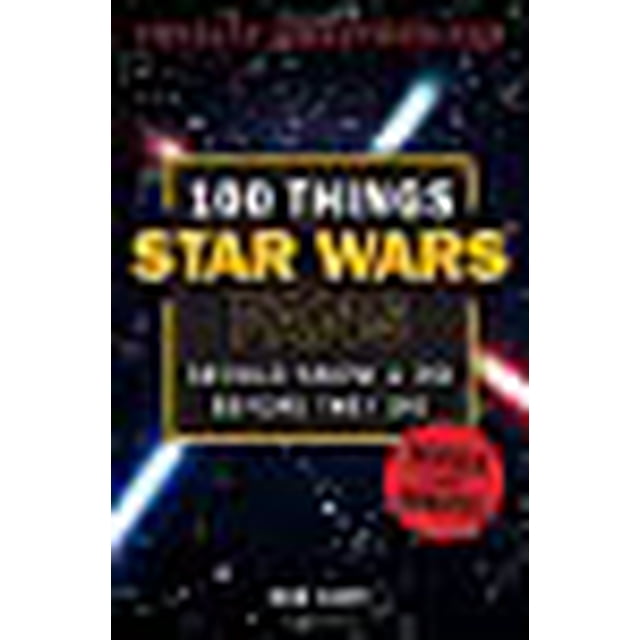 100 Things Star Wars Fans Should Know and Do Before They Die (100 Things...Fans Should Know)