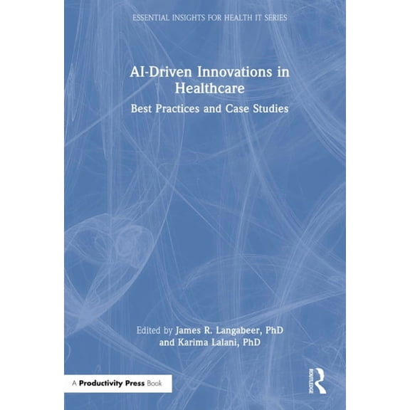 AI-Driven Innovations in Healthcare: Best Practices and Case Studies, (Hardcover)