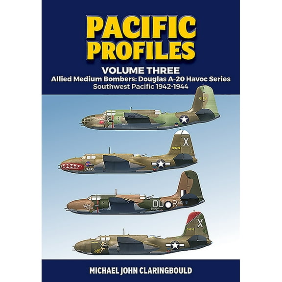 Pacific Profiles: Pacific Profiles Volume 3: Allied Medium Bombers: Douglas A-20 Havoc Series: Southwest Pacific 1942-1944 (Paperback)