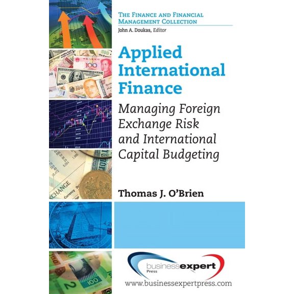 Applied International Finance: Managing Foreign Exchange Risk and International Capital Budgeting, (Paperback)