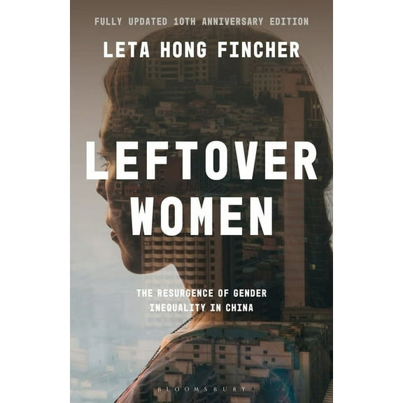 Asian Arguments: Leftover Women: The Resurgence of Gender Inequality in China, 10th Anniversary Edition (Paperback)