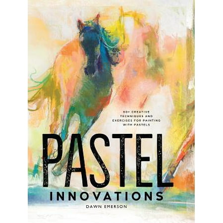 Pastel Innovations : 60+ Creative Techniques and Exercises for Painting with (Best Photoshop For Drawing And Painting)