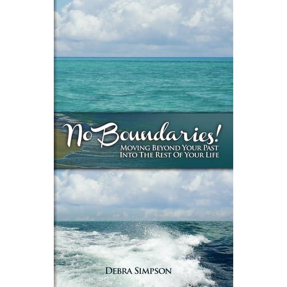 No Boundaries!: Moving Beyond Your Past Into the Rest of Your Life..., (Paperback)