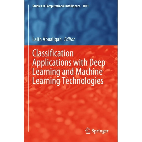 Studies in Computational Intelligence Classification Applications with Deep Learning and Machine Learning Technologies, Book 1071, (Paperback)