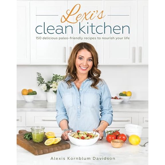 Pre-Owned Lexi's Clean Kitchen: 150 Delicious Paleo-Friendly Recipes to Nourish Your Life, 9781628601084, 1628601086, Paperback, 1 edition