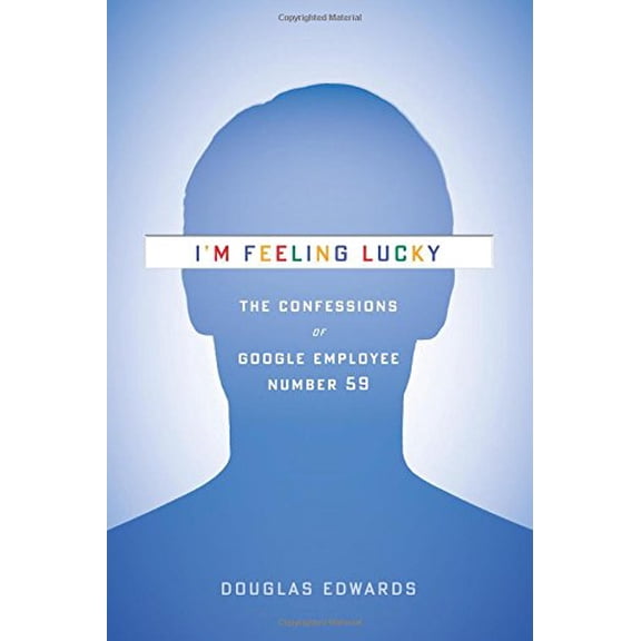 Pre-Owned I'm Feeling Lucky : The Confessions of Google Employee Number 59 (Hardcover)
