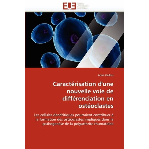 Omn.Univ.Europ.: Caractérisation d'Une Nouvelle Voie de Différenciation En Ostéoclastes (Paperback)
