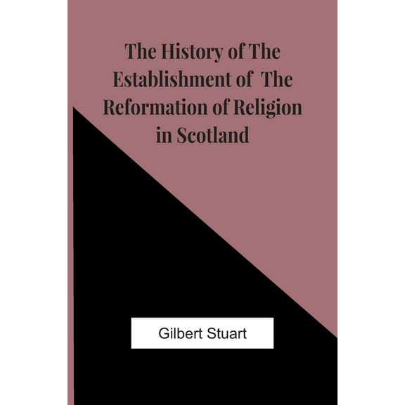 The History Of The Establishment Of The Reformation Of Religion In Scotland, (Paperback)