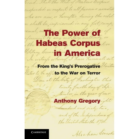 The Power of Habeas Corpus in America: From the King's Prerogative to the War on Terror, (Paperback)