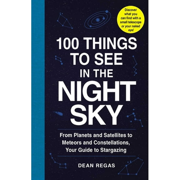 Pre-Owned 100 Things to See in the Night Sky: From Planets and Satellites to Meteors and Constellations, Your Guide to Stargazing (Paperback) 1507205058 9781507205051