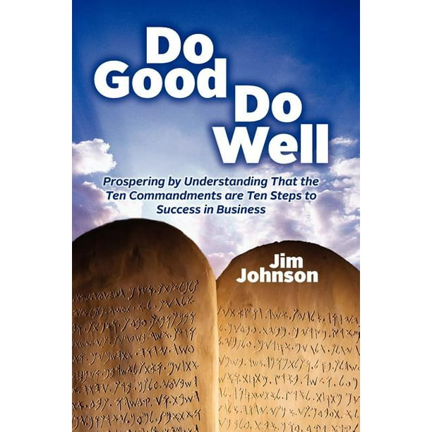 Do Good Do Well Prospering by Understanding That the Ten Commandments