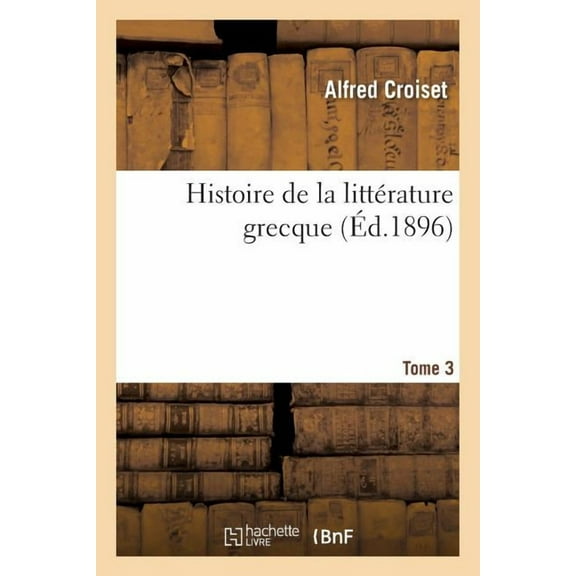 Histoire de la Littérature Grecque. Tome 3 (Paperback)