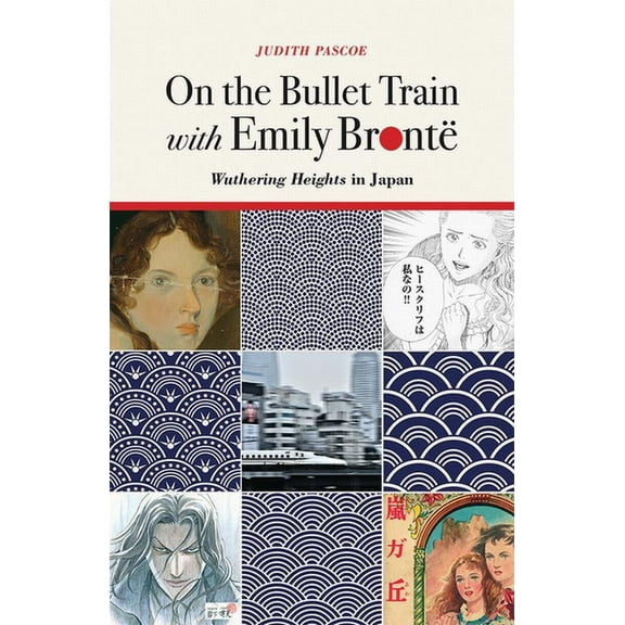 On the Bullet Train with Emily Brontë : Wuthering Heights in Japan - Hardcover
