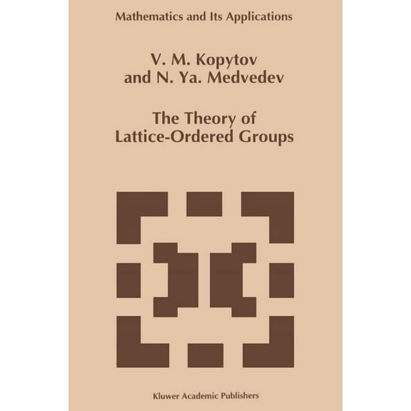 Mathematics and Its Applications The Theory of Lattice-Ordered Groups, Book 307, (Paperback)