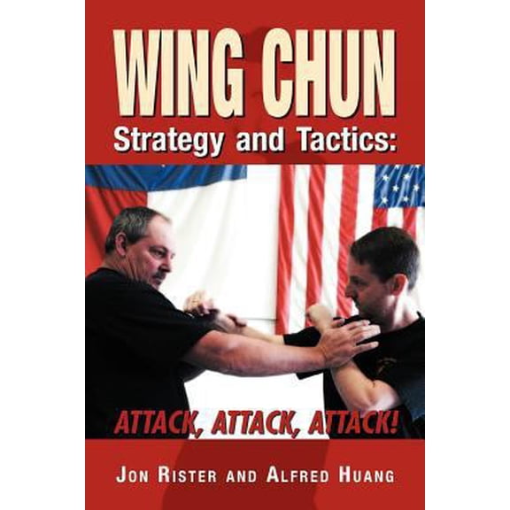 Pre-Owned Wing Chun Strategy and Tactics: Attack, Attack, Attack (Paperback) 1469159465 9781469159461